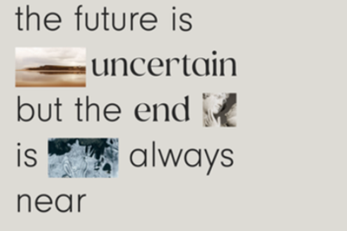 The future is uncertain but the end is always near